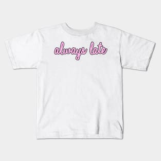 Always Late Kids T-Shirt